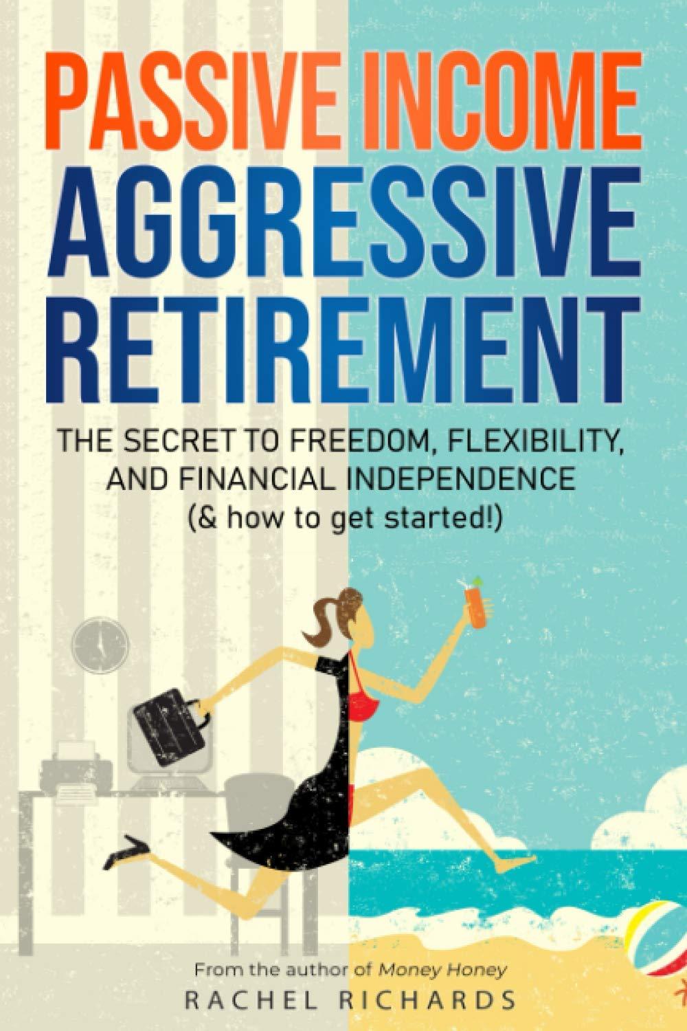 Exploring ‘Passive Income, Aggressive Retirement’: Our Review