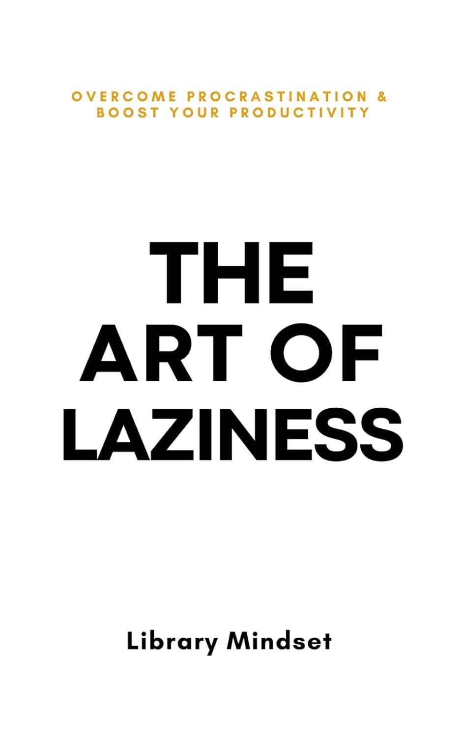 Exploring ‘The Art of Laziness’: A Guide to Boosting Productivity
